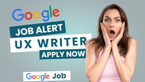 Google Job Alert 2025 – UX Writer बनो Google Pay Team में!